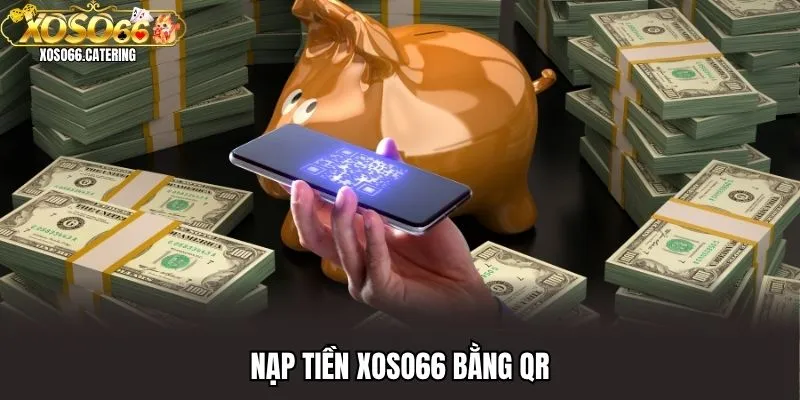Nạp tiền XOSO66 bằng QR