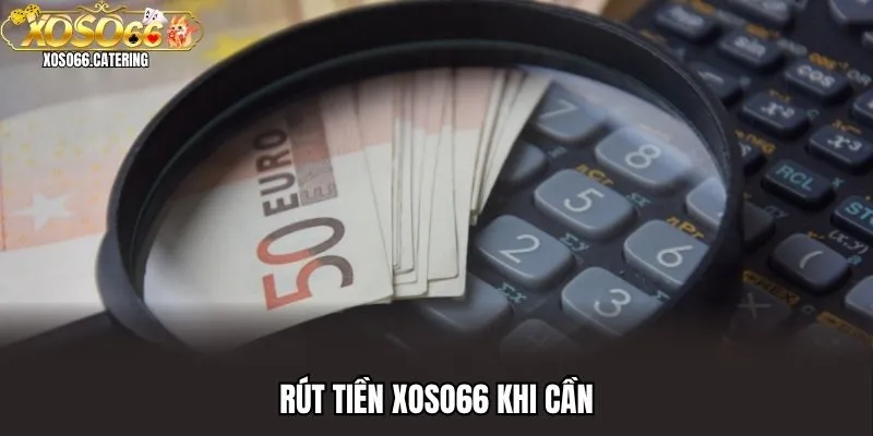 Rút tiền XOSO66 khi cần