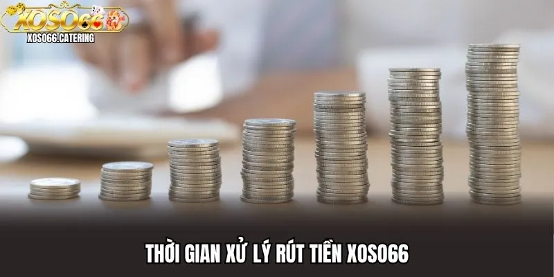 Thời gian xử lý rút tiền XOSO66