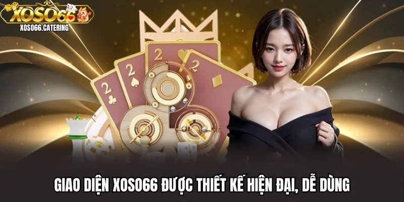 Giao diện XOSO66 được thiết kế hiện đại, dễ dùng