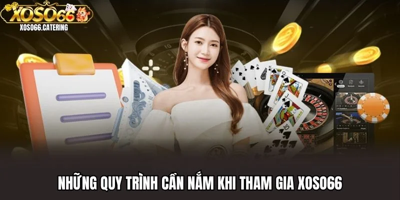 Những quy trình cần nắm khi tham gia XOSO66