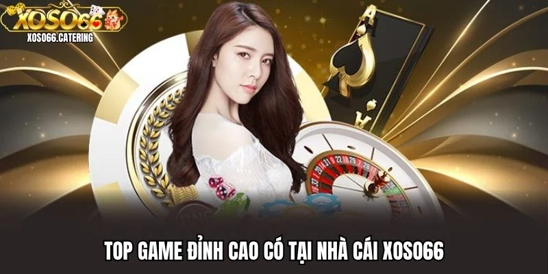 Top game đỉnh cao có tại nhà cái XOSO66